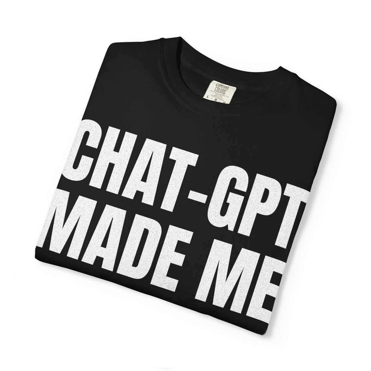 Chat-GPT Made Me Do It T-shirt | AI Humor Tee, Graphic Shirt