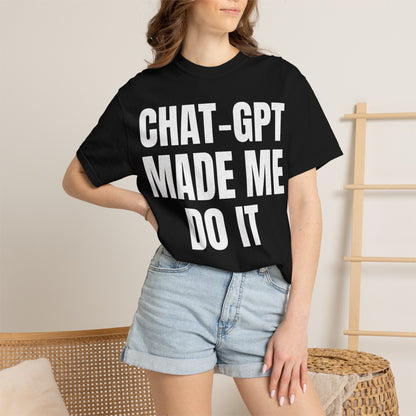 Chat-GPT Made Me Do It T-shirt | AI Humor Tee, Graphic Shirt