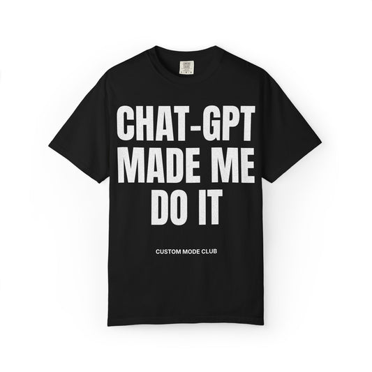 Chat-GPT Made Me Do It T-shirt | AI Humor Tee, Graphic Shirt